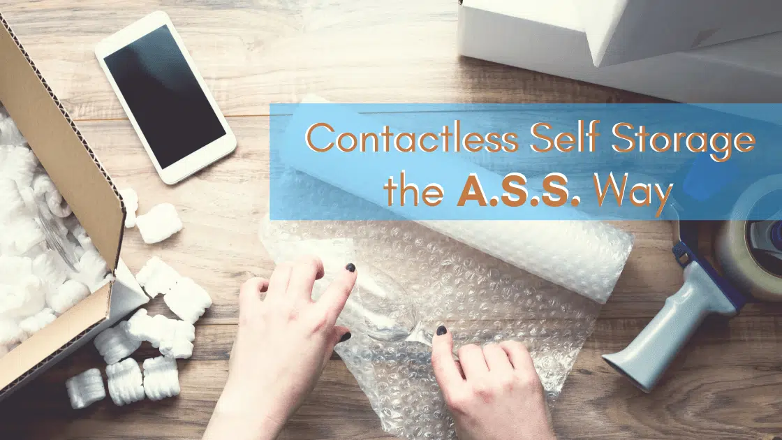 Contactless Self Storage is easy when you use the A.S.S. way. Acquire your storage unit online, secure your payment online, and you'll have satisfaction at your fingertips.